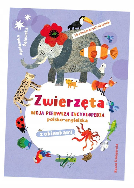 ZWIERZĘTA Moja Pierwsza Encyklopedia Polsko-Angielska 9+ Nasza Księgarnia