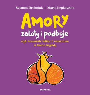 Amory Zaloty i Podboje W Świecie Przyrody Szymon Drobniak 8+ BabaRyba