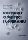 Rozmowy o śmierci i umieraniu Elizabeth Kübler-Ross
