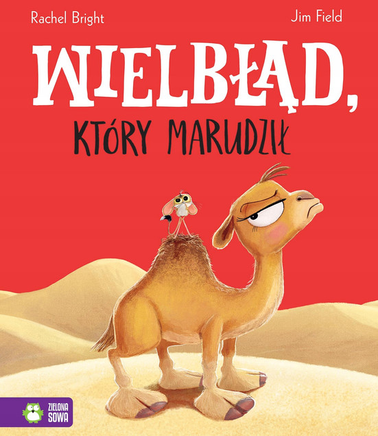 Wielbłąd, który marudził Rachel Bright Jim Field | Książka dla dzieci