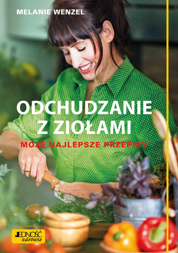 Odchudzanie z ziołami. Moje najlepsze przepisy – Melanie Wenzel