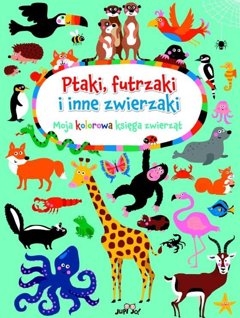 Ptaki futrzaki i inne zwierzaki Moja kolorowa księga zwierząt Nastja Holtfreter