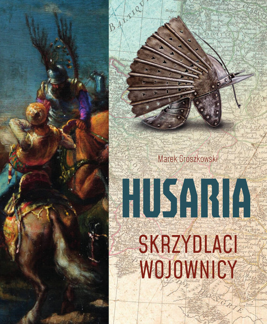 Książka Husaria. Skrzydlaci Wojownicy Marek Groszkowski - Historia, Taktyka, Mity