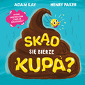 Skąd się bierze kupa? Adam Kay, Henry Paker