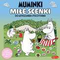 MUMINKI. MIŁE SCENKI. DO WYKLEJANIA I POCZYTANIA. UROCZE KOLOROWANKI