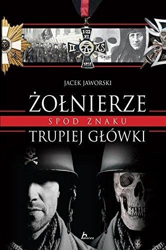 Żołnierze spod znaku trupiej główki Jacek Jaworski
