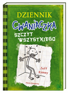 Dziennik Cwaniaczka Szczyt Wszystkiego Jeff Kinney 6+ Nasza Księgarnia