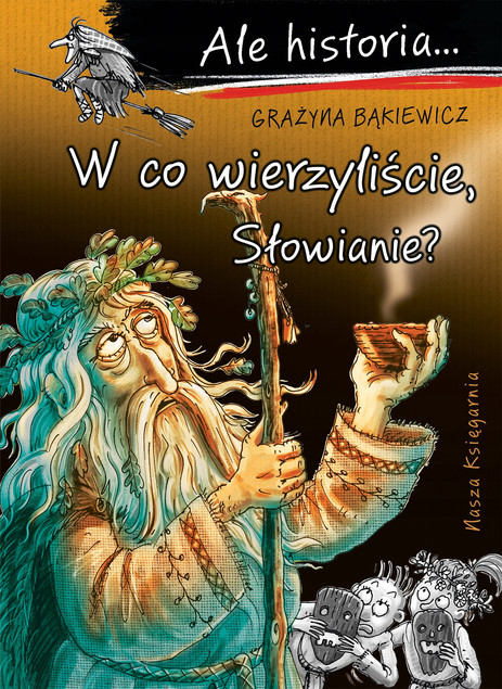 W co wierzyliście, Słowianie? Ale historia... Grażyna Bąkiewicz | Mity i życie dawnych Słowian