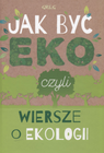 Jak być eko czyli wiersze o ekologii Urszula Kamińska - Książka dla Dzieci