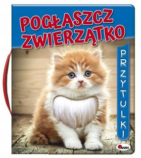 Książeczka Sensoryczna Pogłaszcz ZWIERZĄTKO Przytulki 0+ AWM