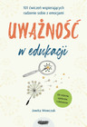 Uważność w edukacji. 101 ćwiczeń wspierających radzenie sobie z emocjami. Wydawnictwo Mamania Jowita Wowczak