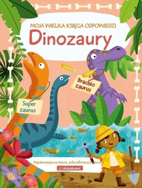 Moja wielka księga odpowiedzi. Dinozaury Praca zbiorowa