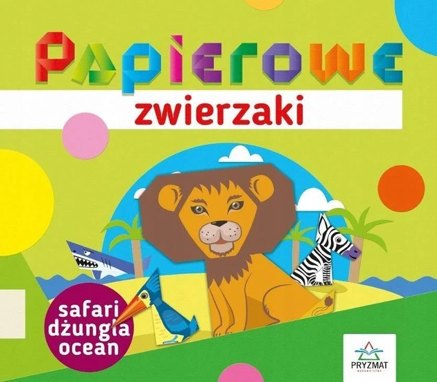 Papierowe Zwierzaki Elżbieta Sekuła – Książka Origami dla Dzieci Safari Dżungla Ocean