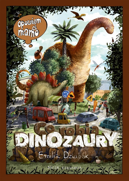 Książka Opowiem ci, mamo, co robią dinozaury Emilia Dziubak