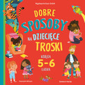 Dobre sposoby na dziecięce troski. Księga 5-6 latka Hannah Wilson