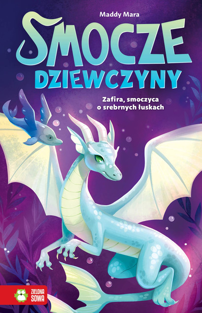 Smocze Dziewczyny. Zafira, smoczyca o srebrnych łuskach. Maddy Mara