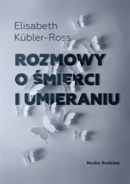 Rozmowy o śmierci i umieraniu Elizabeth Kübler-Ross
