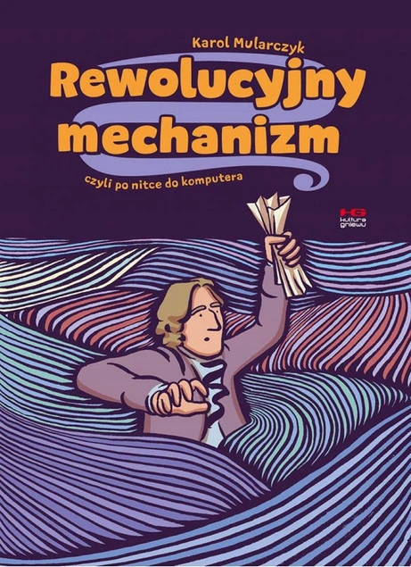 Rewolucyjny mechanizm, czyli po nitce do komputera Karol Mularczyk
