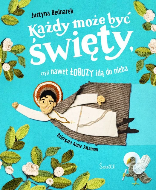 Każdy może być święty, czyli nawet łobuzy idą do nieba Justyna Bednarek