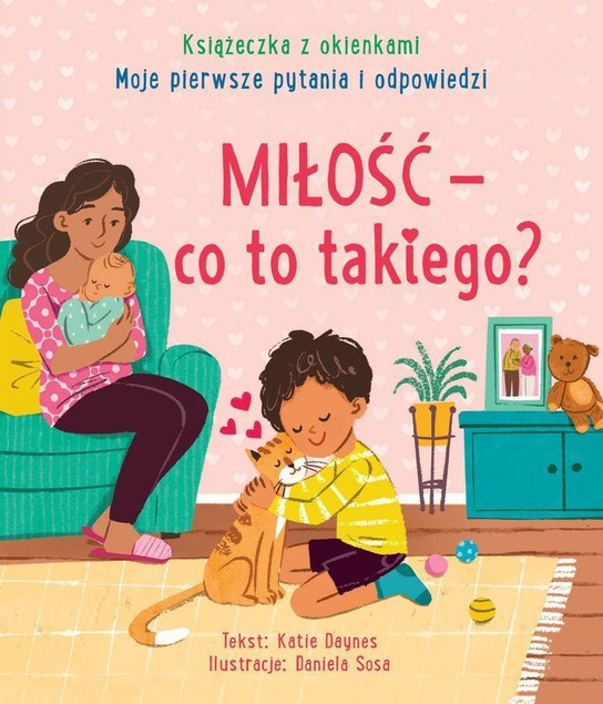 Miłość - co to takiego? Moje pierwsze pytania i odpowiedzi. Książeczka z okienkami