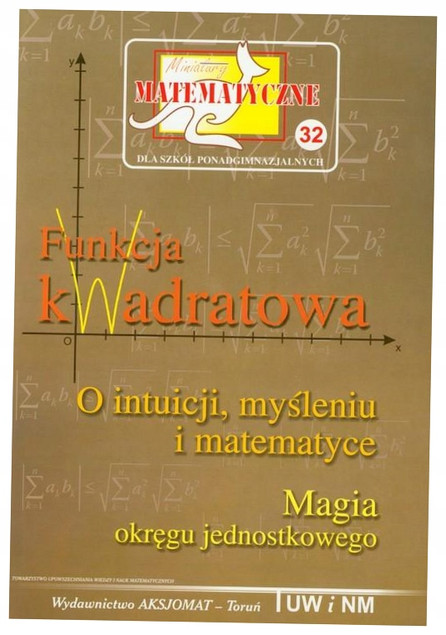 0056b3;">"Miniaturami Matematycznymi 32: Funkcja Kwadratowa"</strong> autorstwa Z. Bobińskiego, P. Nodzyńskiego i A. Świątka. Ta publikacja, idealna dla uczniów szkół ponadgimnazjalnych oraz maturzystów, oferuje kompleksowe podejście do kluczowych zagadni