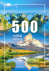 500 Cudów Natury. Wielki Album Przyrodniczy SBM