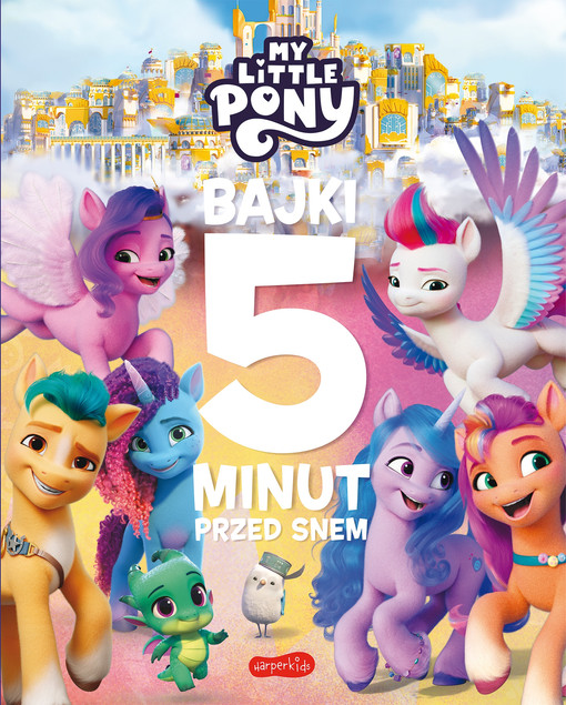 My Little Pony. Nowe pokolenie. Bajki 5 minut przed snem 2 Praca zbiorowa
