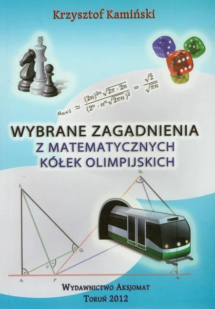 Wybrane zagadnienia z matematycznych kółek olimpijskich Krzysztof Kamiński
