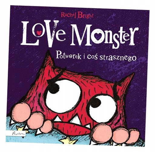 Love Monster Potworek i coś strasznego Rachel Bright