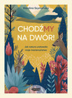 ChodźMY na dwór. Jak natura uratowała moje macierzyństwo Karolina Szymańska