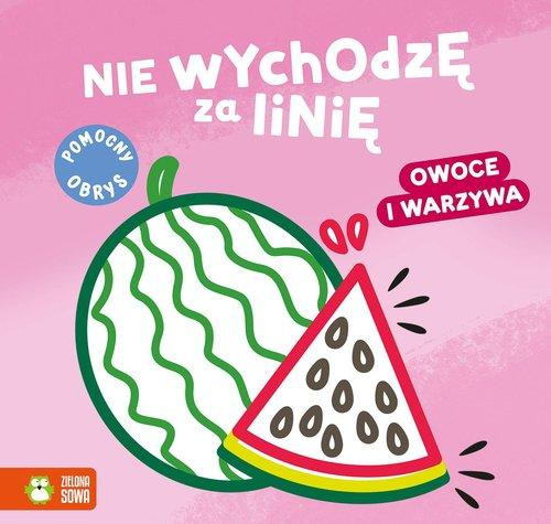 Kolorowanka dla Dzieci Nie Wychodzę za Linię: Owoce i Warzywa Zielona Sowa