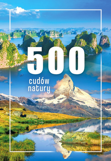 500 Cudów Natury. Wielki Album Przyrodniczy SBM