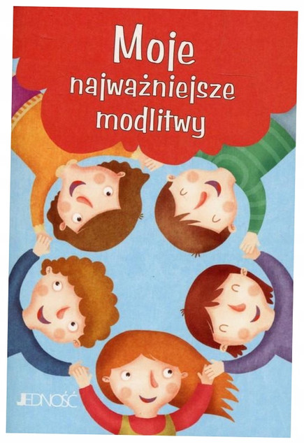 Moje najważniejsze modlitwy Modlitwy Dzieci Bożych Praca zbiorowa