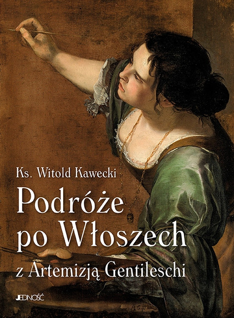 Podróże po Włoszech z Artemizją Gentileschi Witold Kawecki