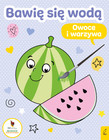 Bawię się wodą Owoce i warzywa Praca zbiorowa
