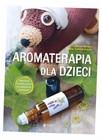 Aromaterapia dla dzieci. Naturalna i szybka pomoc w codziennych sytuacjach