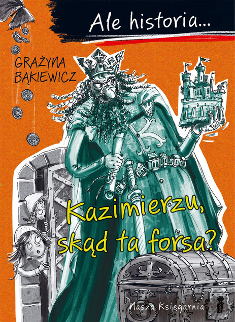Ale historia... Kazimierzu, skąd ta forsa? Grażyna Bąkiewicz