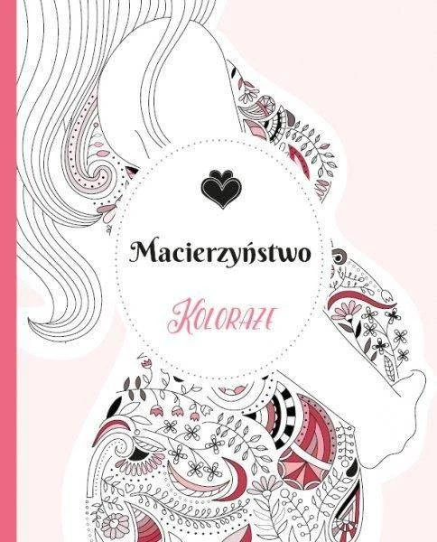 Koloraże Macierzyństwo - książka dla rodziców