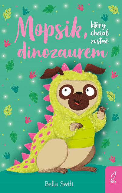 Mopsik, który chciał zostać dinozaurem Bella Swift