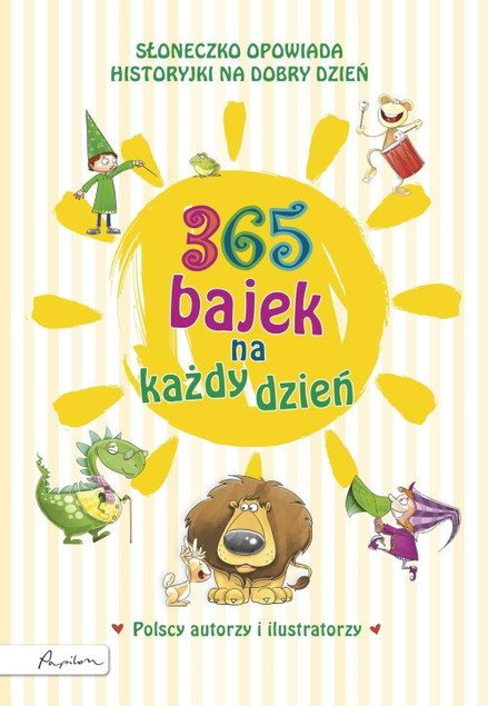 365 bajek na każdy dzień. Słoneczko opowiada... historyjki na dzień dobry Praca zbiorowa