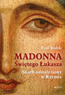 Madonna Świętego Łukasza. Skarb odnaleziony w Rzymie Paul Badde