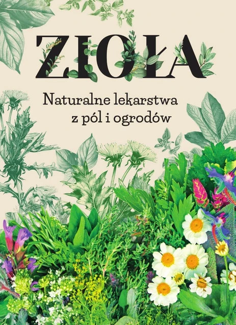 Zioła. Naturalne lekarstwa z pól i ogrodów Praca zbiorowa_1