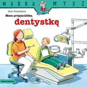 Mądra Mysz Mam Przyjaciółkę Dentystkę Ralf Butschkow 3+ Media Rodzina