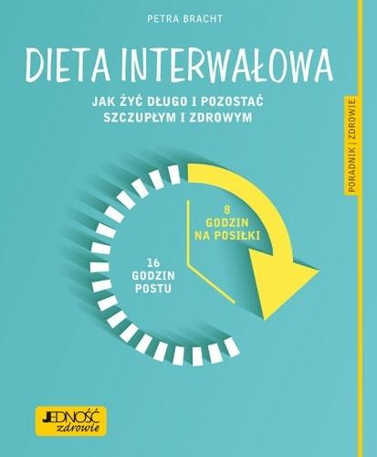 Dieta interwałowa. Jak żyć długo i pozostać szczupłym i zdrowym – poradnik
