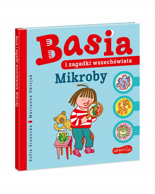 Basia i Zagadki Wszech Świata Mikroby Zofia Stanecka 3+ HarperKids