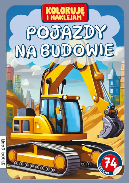 Koloruję i Naklejam POJAZDY NA BUDOWIE Naklejki Books And Fun