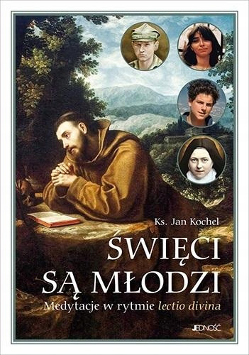 Święci są młodzi. Medytacje w rytmie lectio divina Kochel Jan