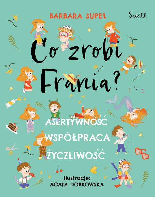 Co zrobi Frania? Asertywność. Współpraca. Życzliwość Barbara Supeł