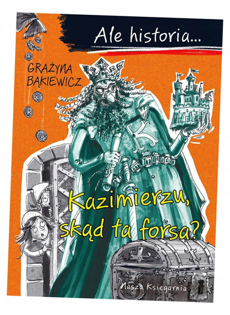 Ale historia... Kazimierzu, skąd ta forsa? Grażyna Bąkiewicz
