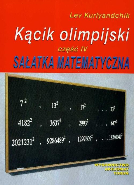 Kącik Olimpijski. Część 4. Sałatka Matematyczna Lev Kurlyandchik - Zadania do Olimpiad